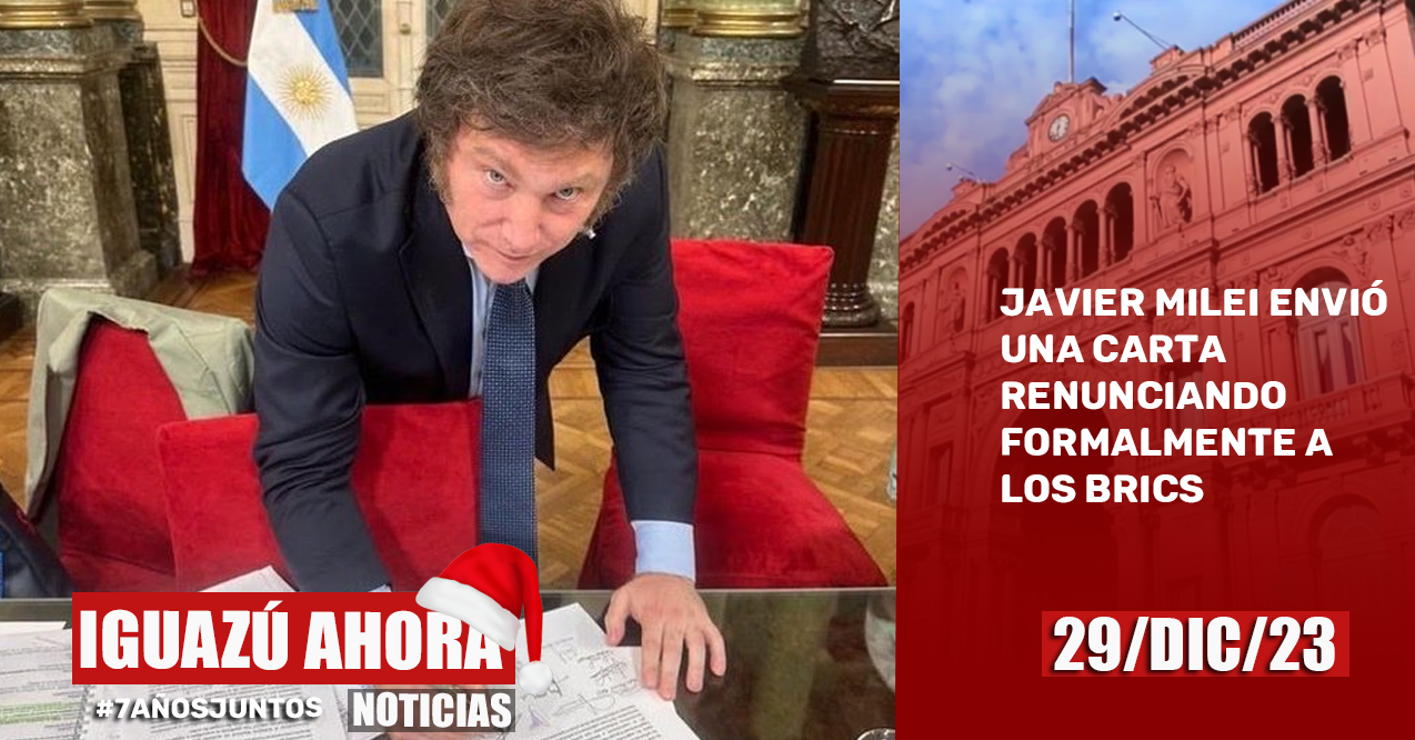 JAVIER MILEI ENVIÓ UNA CARTA RENUNCIANDO FORMALMENTE A LOS BRICS