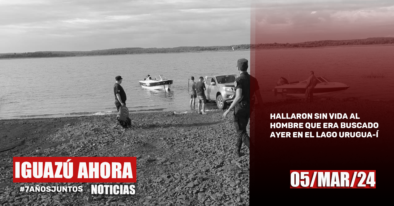 HALLARON SIN VIDA AL HOMBRE QUE ERA BUSCADO AYER EN EL LAGO URUGUA-Í ...
